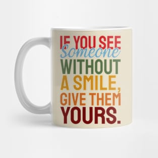 If you see someone without a smile, give them your smile with motivational words Mug